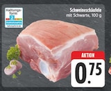 EDEKA - Schweineschäufele Angebot im Prospekt Schweineschäufele bei EDEKA im Prospekt "" für 0,75 €