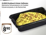 Knoblauch-Kräuter-Saftbraten Angebote von Globus bei GLOBUS Ludwigshafen für 8,90 €