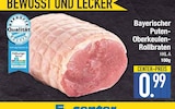 Aktuelles Bayerischer Puten-Oberkeulen-Rollbraten Angebot bei E center in Augsburg ab 0,99 €