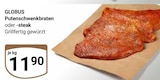 Aktuelles Putenschwenkbraten oder -steak Angebot bei GLOBUS in Saarbrücken ab 11,90 €