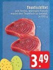 Aktuelles Thunfischfilet Angebot bei EDEKA in Mönchengladbach ab 3,49 €