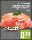 Aktuelles Frischer Schweineschulterkrustenbraten Angebot bei E center in Mülheim (Ruhr) ab 0,39 €