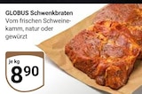 Schwenkbraten im Angebot bei GLOBUS in Siegen Schwenkbraten Angebote von Globus bei GLOBUS Siegen für 8,90 €