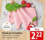 Neuburger Fleischkäse bei famila Nordost im Ahrensburg Prospekt für 2,22 €