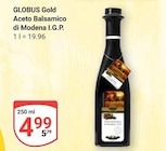 Aktuelle Essig Angebote bei GLOBUS in Mannheim Aktuelles Gold Aceto Balsamico di Modena I.G.P. Angebot bei GLOBUS in Mannheim ab 4,99 €
