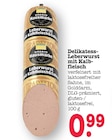 Delikatess-Leberwurst mit Kalbfleisch Angebote bei E center Mainz für 0,99 €