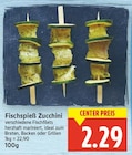 Fischspieß Zucchini für 2,29 € bei E center im Angebot Fischspieß Zucchini im aktuellen E center Prospekt