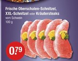 Frische Oberschalen-Schnitzel, XXL-Schnitzel oder Kräutersteaks bei V-Markt im Prospekt "" für 0,79 €