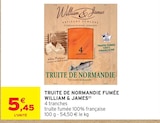 Truite de Normandie fumée - William & James - Intermarché Hyper Truite de Normandie fumée - William & James à 5,45 € dans le catalogue Intermarché Hyper