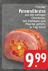 Aktuelles Frischer Putenrollbraten Angebot bei E center in Duisburg ab 9,99 €