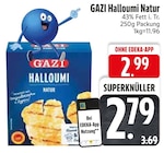 Halloumi Natur im EDEKA Prospekt Halloumi Natur von GAZI im aktuellen EDEKA Prospekt für 2,79 €