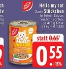 Aktuelle Katzenfutter Angebote bei EDEKA in Mönchengladbach Aktuelles Hello my cat Zarte Stückchen Angebot bei EDEKA in Mönchengladbach ab 0,55 €