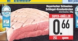 Bayerischer Schweine-Schlegel-Krustenbraten Angebote bei E center Germering für 0,66 €