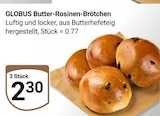 Butter-Rosinen-Brötchen bei GLOBUS im Ludwigshafen Prospekt für 2,30 €