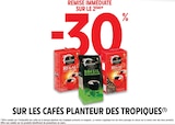 Intermarché Express Asnières-sur-Seine - Promo -30% remise immédiate sur le 2ème SUR LES CAFÉS PLANTEUR DES TROPIQUES Promo -30% remise immédiate sur le 2ème SUR LES CAFÉS PLANTEUR DES TROPIQUES à dans le catalogue Intermarché Express à Asnières-sur-Seine