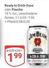 Ready to Drink-Dose oder Flasche im Angebot bei GLOBUS in Hürth Ready to Drink-Dose oder Flasche Angebote von Jim Beam bei GLOBUS Hürth für 1,99 €