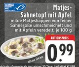 Aktuelles Matjes-Sahnetopf mit Apfel Angebot bei E center in Aachen ab 0,99 €