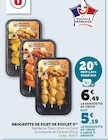 Brochette de filet de poulet - U - Super U à Clermont-Ferrand Brochette de filet de poulet - U en promo chez Super U Clermont-Ferrand à 5,19 €