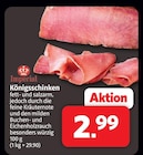 Markant Nordwest Ihlow - Königsschinken Angebot im Prospekt Königsschinken bei Markant Nordwest im Ihlow Prospekt für 2,99 €