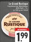 E center Stolberg - Le Grand Rustique französischer Weichkäse Angebot im Prospekt Le Grand Rustique französischer Weichkäse bei E center im Stolberg Prospekt für 1,99 €