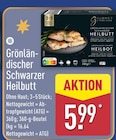 Grönländischer Schwarzer Heilbutt im ALDI Nord Prospekt Grönländischer Schwarzer Heilbutt von Gourmet im aktuellen ALDI Nord Prospekt für 5,99 €