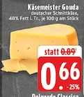EDEKA Boppard - Käsemeister Gouda Angebot im Prospekt Käsemeister Gouda bei EDEKA im Boppard Prospekt für 0,66 €