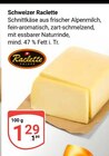 Schweizer Raclette im Angebot bei GLOBUS in Erlangen Schweizer Raclette Angebote von Raclette bei GLOBUS Erlangen für 1,29 €