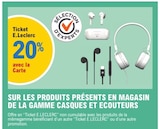 20% avec la Carte Ticket E. Leclerc sur les produits présents en magasin de la gamme casques et écouteurs dans le catalogue E.Leclerc