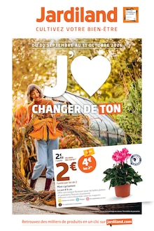Catalogue Jardiland de la semaine "J'AIME CHANGER DE TON" avec 1 pages, valide du 30/09/2026 au 11/10/2026 pour Grimaud et alentours Prospectus Jardiland de la semaine "J'AIME CHANGER DE TON" avec 1 pages, valide du 30/09/2026 au 11/10/2026 pour Grimaud et alentours