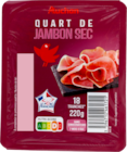 QUART DE JAMBON SEC AUCHAN - AUCHAN à 2,99 € dans le catalogue Auchan Supermarché