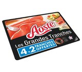 Jambon cru les grandes tranches - AOSTE en promo chez Supermarchés Match Calais à 4,29 €