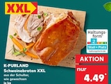 Schweinebraten XXL Angebote von K-PURLAND bei Kaufland Emden für 4,49 €