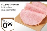 Aktuelles Mettwurst Angebot bei GLOBUS in Oberhausen ab 0,99 €
