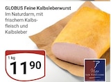 Aktuelles Feine Kalbsleberwurst Angebot bei GLOBUS in Leipzig ab 11,90 €