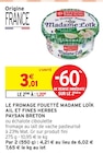 Promo Le fromage fouetté Madame Loïk ail et fines herbes à 1,20 € dans le catalogue Intermarché à Chantepie