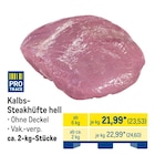 Kalbs-Steakhüfte hell Angebote von Pro Trace bei METRO Erfurt für 23,53 €