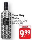 Vodka Angebote von Three Sixty bei E center Albstadt für 9,99 €