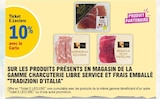 10% avec la carte ticket e.Leclerc sur les produits présents en magasin de la gamme charcuterie libre service et frais emballé TRADIZIONI D'ITALIA - TRADIZIONI D'ITALIA dans le catalogue E.Leclerc