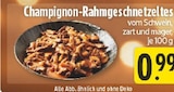 Champignon-Rahmgeschnetzeltes bei EDEKA im Herschbach Prospekt für 0,99 €