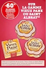 -60% DE REMISE IMMÉDIATE SUR LE 2ÈME PRODUIT IDENTIQUE AU CHOIX SUR LA GAMME VIEUX PANE OU SAINT ALBRAY - Vieux Pané / Saint Albray en promo chez U Express -60% DE REMISE IMMÉDIATE SUR LE 2ÈME PRODUIT IDENTIQUE AU CHOIX SUR LA GAMME VIEUX PANE OU SAINT ALBRAY - Vieux Pané / Saint Albray dans le catalogue U Express