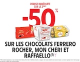 -50% remise immédiate sur le 2ème sur les chocolats ferrero rocher, mon chéri et raffaello - FERRERO ROCHER / RAFFAELLO / MON CHÉRI en promo chez Intermarché Clichy