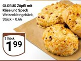 Aktuelles Zöpfli mit Käse und Speck Angebot bei GLOBUS in Braunschweig ab 1,99 €