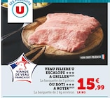 Veau escalope à griller - Super U à Chatou Veau escalope à griller en promo chez Super U Chatou à 15,99 €