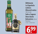 Dittmann La Española natives Olivenöl extra oder Sole e Sapore Doro Aceto Balsamico im Angebot bei famila Nordost in Kiel Dittmann La Española natives Olivenöl extra oder Sole e Sapore Doro Aceto Balsamico Angebote bei famila Nordost Kiel für 6,99 €