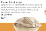 Rundes Gärkörbchen Angebote bei Tchibo im Supermarkt Aachen für 14,99 €