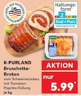 Bruschetta-Braten von K-PURLAND im aktuellen Kaufland Prospekt für 5,99 €