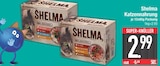 Katzennahrung im Angebot bei EDEKA in München Katzennahrung Angebote von Shelma bei EDEKA München für 2,99 €
