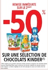 -50% de remise immédiate sur le 2ème sur une sélection de chocolats Kinder - Kinder dans le catalogue Intermarché