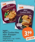 Cordon Bleu im tegut Prospekt Mini-Cordon bleu oder -Knusperschnitzel von tegut... im aktuellen tegut Prospekt für 3,99 €