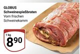 Aktuelles Schweinespießbraten Angebot bei GLOBUS in Duisburg ab 8,90 €